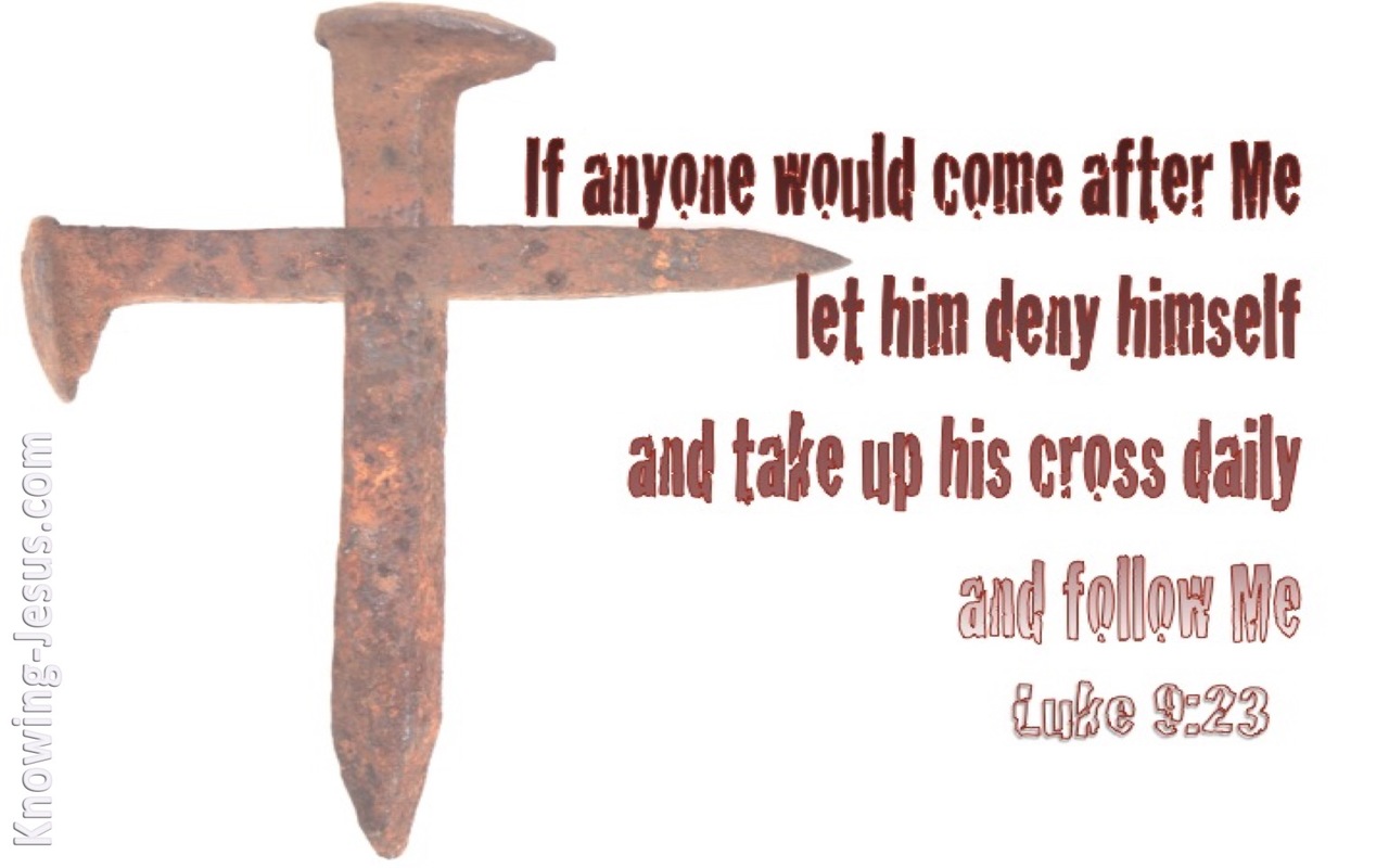 Luke 9:23 Deny Yourself And Take Up Your Cross (white)